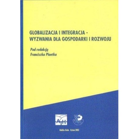 GLOBALIZACJA I INTEGRACJA - WYZWANIA DLA GOSPODARKI I ROZWOJU