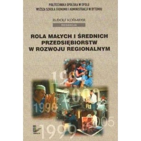 Rudolf Kośmider (red.) ROLA MAŁYCH I ŚREDNICH PRZEDSIĘBIORSTW W ROZWOJU REGIONALNYM