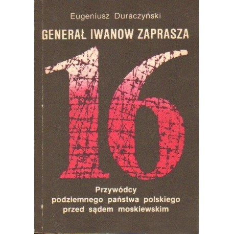 Eugeniusz Duraczński GENERAŁ IWANOW ZAPRASZA. PRZYWÓDCY PODZIEMNEGO PAŃSTWA POLSKIEGO PRZED SĄDEM MOSKIEWSKIM [antykwariat]