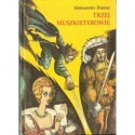 TRZEJ MUSZKIETEROWIE Aleksander Dumas