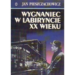 Jan Pieszczachowicz WYGNANIEC W LABIRYNCIE XX WIEKU [antykwariat]