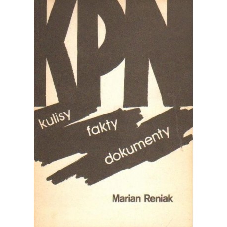 Marian Reniak KPN: KULISY, FAKTY, DOKUMENTY [antykwariat]