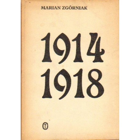Marian Zgórniak 1914-1918. STUDIA I SZKICE Z DZIEJÓW I WOJNY ŚWIATOWEJ [antykwariat]