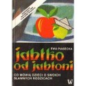 Ewa Piasecka JABŁKO OD JABŁONI. CO MÓWIĄ DZIECI O SWOICH SŁAWNYCH RODZICACH [antykwariat]