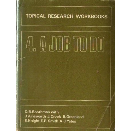 D. B. Boothman TOPICAL RESEARCH WORKBOOKS 4: A JOB TO DO [antykwariat]