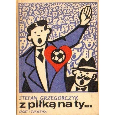 Stefan Grzegorczyk Z PIŁKĄ NA TY... [antykwariat]