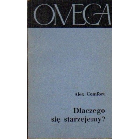 Alex Comfort DLACZEGO SIĘ STARZEJEMY? [antykwariat]