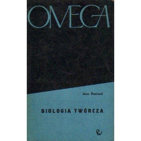Jean Rostand BIOLOGIA TWÓRCZA Jean Rostand BIOLOGIA TWÓRCZA