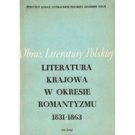 LITERATURA KRAJOWA W OKRESIE ROMANTYZMU 1831-1863. TOM 2 [antykwariat]