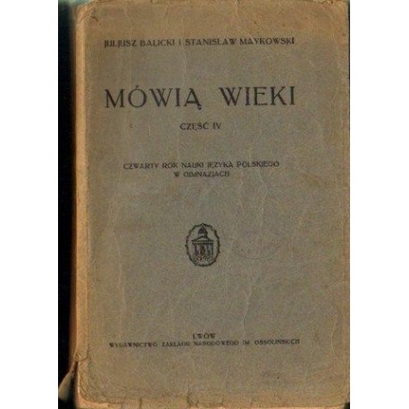Juljusz Balicki i Stanisław Maykowski MÓWIĄ WIEKI. CZĘŚĆ IV. CZWARTY ROK NAUKI JĘZYKA POLSKIEGO W GIMNAZJACH [antykwariat]