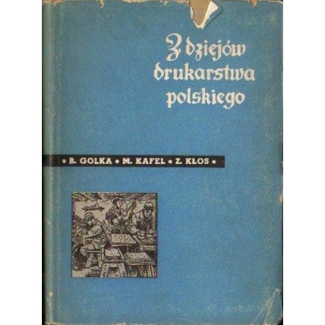 Bartłomiej Golka, Mieczysław Kafel, Zbigniew Kłos Z DZIEJÓW DRUKARSTWA POLSKIEGO [antykwariat]