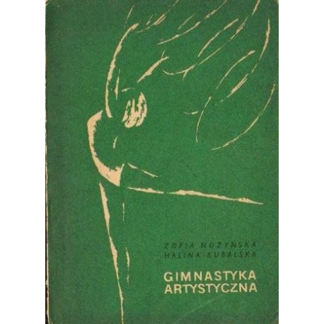 Zofia Nożyńska, Halina Kubalska GIMNASTYKA ARTYSTYCZNA Zofia Nożyńska, Halina Kubalska GIMNASTYKA ARTYSTYCZNA