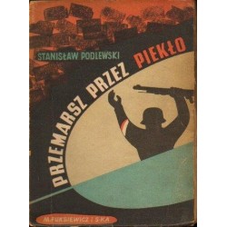 PRZEMARSZ PRZEZ PIEKŁO. DNI ZAGŁADY STAROMIEJSKIEJ DZIELNICY W WARSZAWIE. TOM 1 Stanisław Podlewski