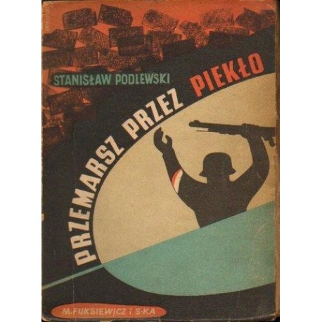 PRZEMARSZ PRZEZ PIEKŁO. DNI ZAGŁADY STAROMIEJSKIEJ DZIELNICY W WARSZAWIE. TOM 1 Stanisław Podlewski