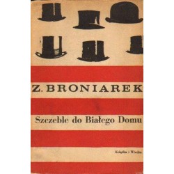 SZCZEBLE DO BIAŁEGO DOMU Zygmunt Broniarek