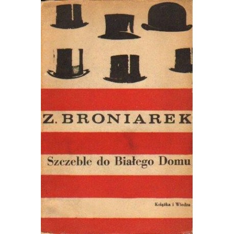 SZCZEBLE DO BIAŁEGO DOMU Zygmunt Broniarek