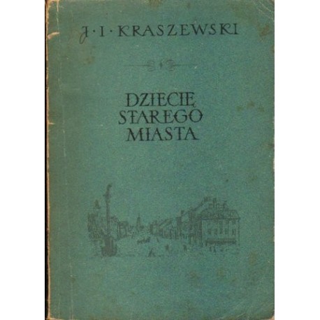 Józef Ignacy Kraszewski DZIECIĘ STAREGO MIASTA [antykwariat]