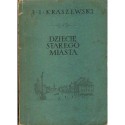 Józef Ignacy Kraszewski DZIECIĘ STAREGO MIASTA [antykwariat]