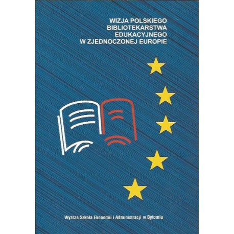 WIZJA POLSKIEGO BIBLIOTEKARSTWA EDUKACYJNEGO W ZJEDNOCZONEJ EUROPIE. MATERIAŁY KONFERENCYJNE