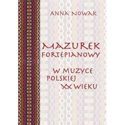 MAZUREK FORTEPIANOWY W MUZYCE POLSKIEJ XX WIEKU Anna Nowak