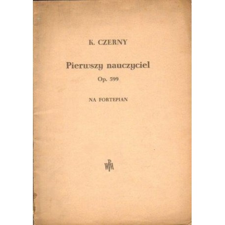 Karl Czerny PIERWSZY NAUCZYCIEL OP. 599 NA FORTEPIAN [antykwariat]