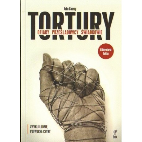 TORTURY. OFIARY-PRZEŚLADOWCY-ŚWIADKOWIE John Conroy TORTURY. OFIARY-PRZEŚLADOWCY-ŚWIADKOWIE John Conroy