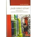 DUŻE DZIEŁO SZTUKI. SZTUKA INSTALACJI: AUTENTYZM, ZACHOWANIE, KONSERWACJA Monika Jadzińska