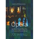 OPERA SPOŁECZNO-POLITYCZNA W MUZYCE AMERYKAŃSKIEJ XX WIEKU Joanna Miklaszewska