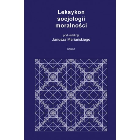 Janusz Mariański (red.) LEKSYKON SOCJOLOGII MORALNOŚCI