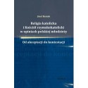 Józef Baniak RELIGIA KATOLICKA I KOŚCIÓŁ RZYMSKOKATOLICKI W OPINIACH POLSKIEJ MŁODZIEŻY. OD AKCEPTACJI DO KONTESTACJI