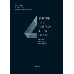 Arnold Maik, Przemysław Łukasik (eds.) EUROPE AND AMERICA IN THE MIRROR  CULTURE, ECONOMY, AND HISTORY