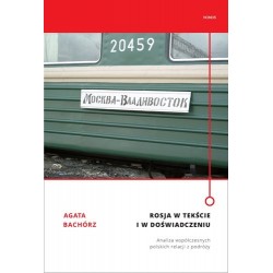 Agata Bachórz ROSJA W TEKŚCIE I W DOŚWIADCZENIU. ANALIZA WSPÓŁCZESNYCH POLSKICH RELACJI Z PODRÓŻY