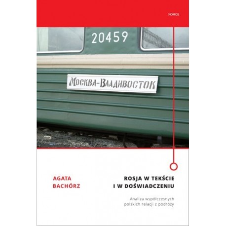 Agata Bachórz ROSJA W TEKŚCIE I W DOŚWIADCZENIU. ANALIZA WSPÓŁCZESNYCH POLSKICH RELACJI Z PODRÓŻY