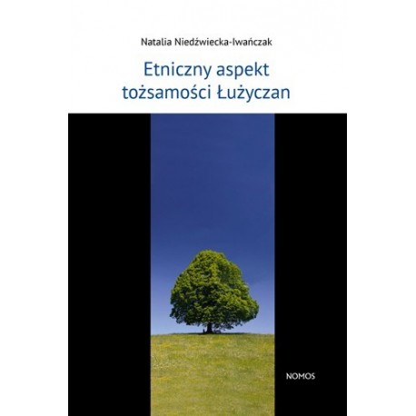 ETNICZNY ASPEKT TOŻSAMOŚCI ŁUŻYCZAN Natalia Niedźwiecka-Iwańczak ETNICZNY ASPEKT TOŻSAMOŚCI ŁUŻYCZAN Natalia Niedźwiecka-Iwańczak