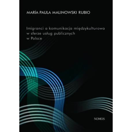 IMIGRANCI A KOMUNIKACJA MIĘDZYKULTUROWA W SFERZE USŁUG PUBLICZNYCH W POLSCE Paula María, Rubio Malinowski