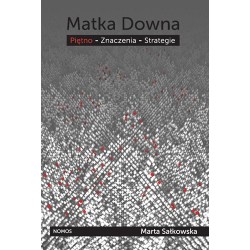 MATKA DOWNA. PIĘTNO - ZNACZENIA - STRATEGIE Marta Sałkowska