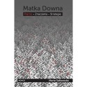 MATKA DOWNA. PIĘTNO - ZNACZENIA - STRATEGIE Marta Sałkowska