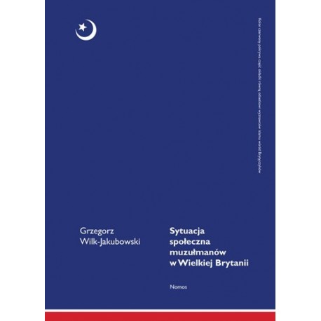 Grzegorz Wilk-Jakubowski SYTUACJA SPOŁECZNA MUZUŁMANÓW W WIELKIEJ BRYTANII