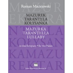 MAZUREK. TARANTELA. KOŁYSANKA NA 2 FORTEPIANY Roman Maciejewski