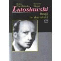 LUTOSŁAWSKI. DROGA DO DOJRZAŁOŚCI Danuta Gwizdalanka, Krzysztof Meyer 