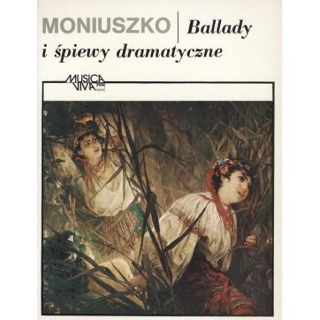 Stanisław Moniuszko BALLADY I ŚPIEWY DRAMATYCZNE PIEŚNI SOLOWE Z FORTEPIANEM