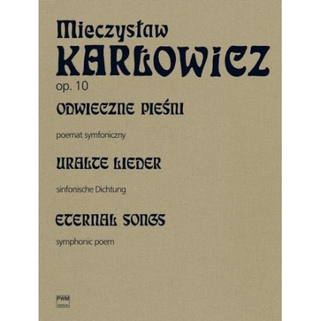 Mieczysław Karłowicz ODWIECZNE PIEŚNI. POEMAT SYMFONICZNY OP. 10 (PARTYTURA I GŁOSY W NOWEJ EDYCJI DZIEŁ MIECZYSŁAWA KARŁOWICZA) Mieczysław Karłowicz ODWIECZNE PIEŚNI. POEMAT SYMFONICZNY OP. 10 (PARTYTURA I GŁOSY W NOWEJ EDYCJI DZIEŁ MIECZYSŁAWA KARŁOWICZA)