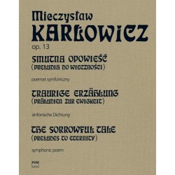 SMUTNA OPOWIEŚĆ (PRELUDIA DO WIECZNOŚCI) OP. 13, T.X. POEMAT SYMFONICZNY NA ORKIESTRĘ Mieczysław Karłowicz