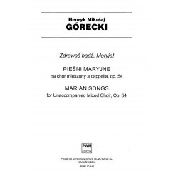 Henryk Mikołaj Górecki ZDROWAŚ BĄDŹ, MARYJA!  PIEŚNI MARYJNE NA CHÓR MIESZANY A CAPPELLA,  OP. 54 (GŁOSY CHÓRALNE)