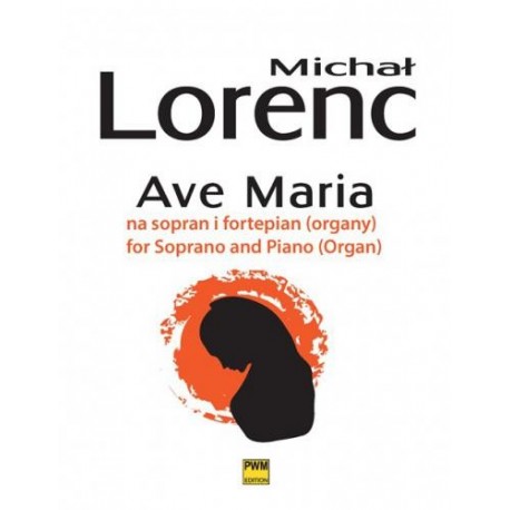 AVE MARIA NA SOPRAN I FORTEPIAN (ORGANY) Michał Lorenc AVE MARIA NA SOPRAN I FORTEPIAN (ORGANY) Michał Lorenc