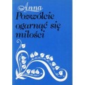 POZWÓLCIE OGARNĄĆ SIĘ MIŁOŚCI Anna Dąbska