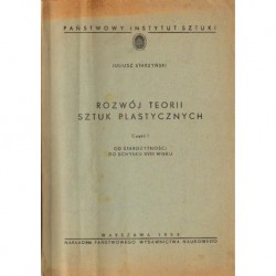 Juliusz Starzyński ROZWÓJ TEORII SZTUK PLASTYCZNYCH. CZEŚĆ I. OD STAROŻYTNOŚCI DO SCHYŁKU XVIII WIEKU [antykwariat]