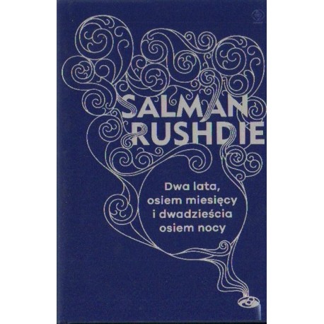 Salman Rushdie DWA LATA, OSIEM MIESIĘCY I DWADZIEŚCIA OSIEM NOCY Salman Rushdie DWA LATA, OSIEM MIESIĘCY I DWADZIEŚCIA OSIEM NOCY