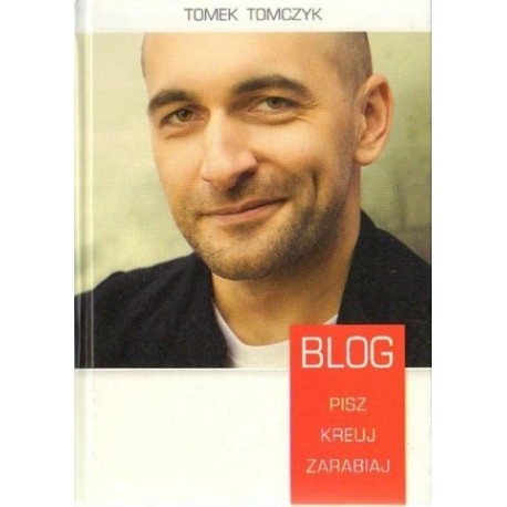 Tomek Tomczyk BLOG. PISZ. KREUJ. ZARABIAJ [antykwariat]