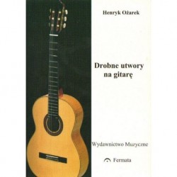 DROBNE UTWORY NA GITARĘ Henryk Ożarek